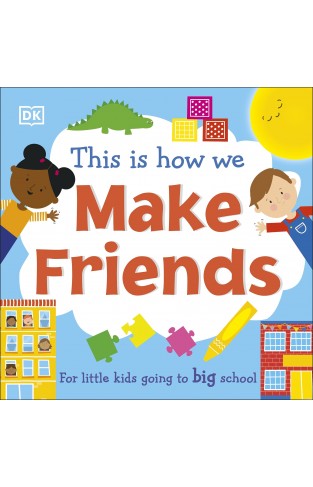This Is How We Make Friends: For little kids going to big school